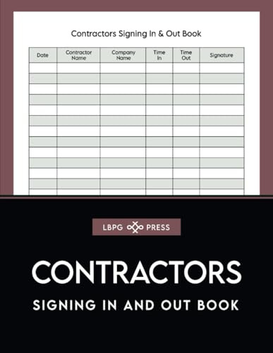Contractors Signing In and Out Book: Record Log for Visitors and Contractors to Sign In & Out at Workplace, Construction Sites, Businesses, Offices, and More!