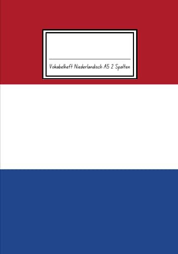 Vokabelheft Niederländisch A5 2 Spalten: 78 Seiten liniert - Register von A bis Z - über 1400 Vokabeln - Flagge der Niederlande - Perfekt für alle die ... Vokabeln lernen möchten oder müssen