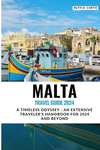 MALTA TRAVEL GUIDE 2024: A Timeless Odyssey - An Extensive Traveler's Handbook for 2024 and Beyond