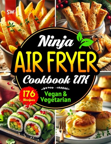 Ninja Air Fryer Cookbook UK: 176 Quick and Tasty Vegan and Vegetarian Recipes for the Ninja Dual Zone Air Fryer with UK Measurements & Full Nutrition Info.