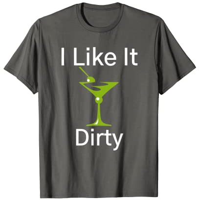 Funny Martini Lover Glass I Like It Dirty Martini Women T-Shirt