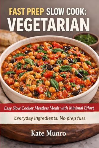 Fast Prep, Slow Cook: Vegetarian: Easy Slow Cooker Vegetarian Meals with Minimal Effort