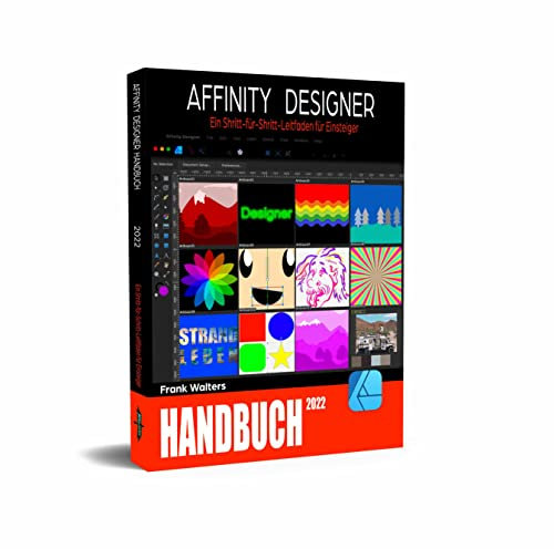 Affinity Designer Handbuch: Ein Schritt-für-Schritt-Leitfaden für Einsteiger - für Mac und Windows
