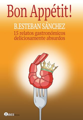 BON APPÉTIT!: 15 relatos gastronómicos deliciosamente absurdos