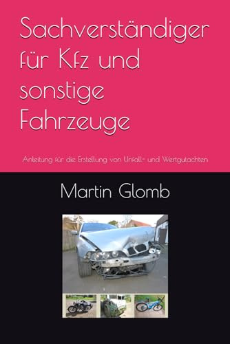 Sachverständiger für Kfz und sonstige Fahrzeuge: Anleitung für die Erstellung von Unfall- und Wertgutachten