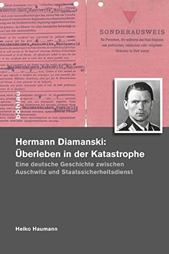 Hermann Diamanski: Ãœberleben in der Katastrophe: Eine deutsche Geschichte zwischen Auschwitz und Staatssicherheitsdienst (1910-1976) by Heiko Haumann (2011-11-23)