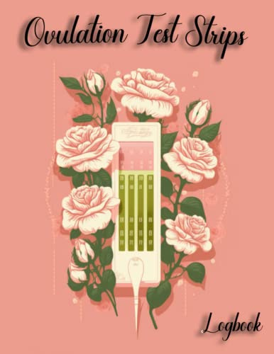 Ovulation Test Strips Log book: A Comprehensive Fertility Tracking System / Your Personal Ovulation Predictor / Simplify Your Fertility Journey / Your Guide to Understanding Your Menstrual Cycle
