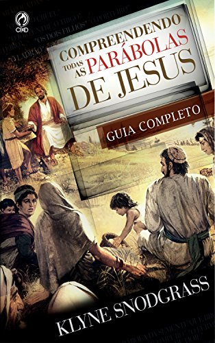 Compreendendo Todas as Parábolas de Jesus (Portuguese Edition)
