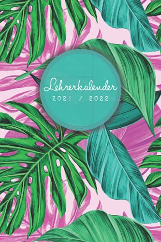 Lehrerkalender 2021/2022: Kalender für Lehrerinnen und Lehrer zur Planung und Unterrichtsvorbereitung / Lehrerplaner, Schuljahr 2021/2022, A5, 170 Seiten, pink und grün mit Monstera Blättern