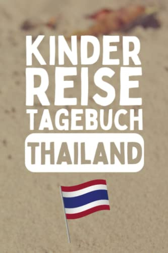 Kinder Reisetagebuch Thailand: Aktivitätsbuch Und Urlaubstagebuch Zum Eintragen, Ausmalen Und Einkleben - Kinder Beschäftigungsbuch Für Unterwegs