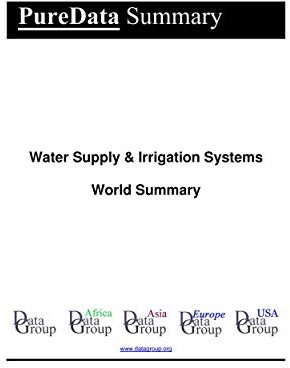 Water Supply & Irrigation Systems World Summary: Market Values & Financials by Country (PureData World Summary Book 1026)