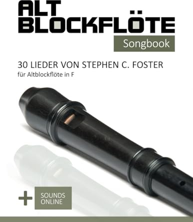 Altblockflöte Songbook - 30 Lieder von Stephen C. Foster für Altblockflöte in F: + Sounds online (Altblockflöte Songbooks)