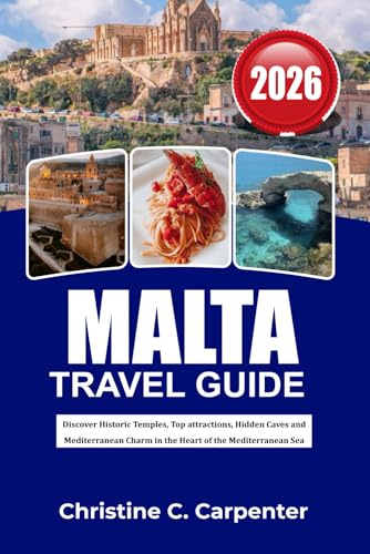 MALTA Travel Guide 2026: Discover Historic Temples, Top attractions, Hidden Caves and Mediterranean Charm in the Heart of the Mediterranean Sea