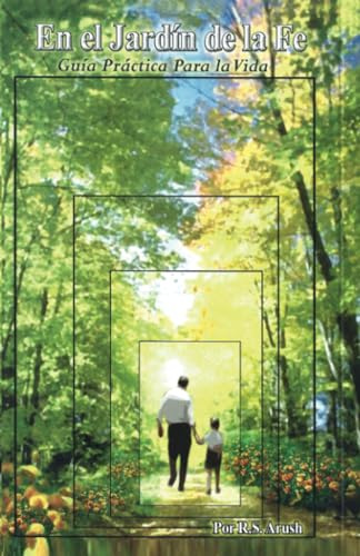 En el Jardín de la Fe: Guía practica para una vida de fe y acercamiento al Creador del Universo en todo momento