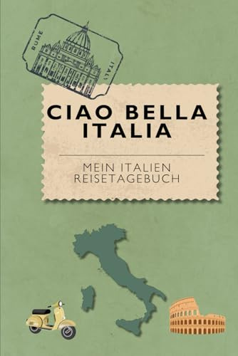 Ciao Bella Italia- Mein Italien Reisetagebuch: Über 100 Seiten im praktischen A5-Format bieten Platz für 30 Tage, mit Checklisten, Tipps, Vokabeln, ... und Adressen – dein perfekter Reisebegleiter!
