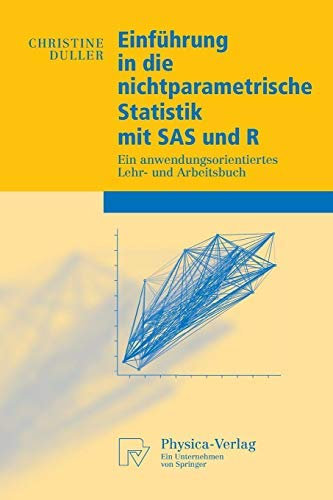 Einführung in die nichtparametrische Statistik mit SAS und R: Ein anwendungsorientiertes Lehr- und Arbeitsbuch