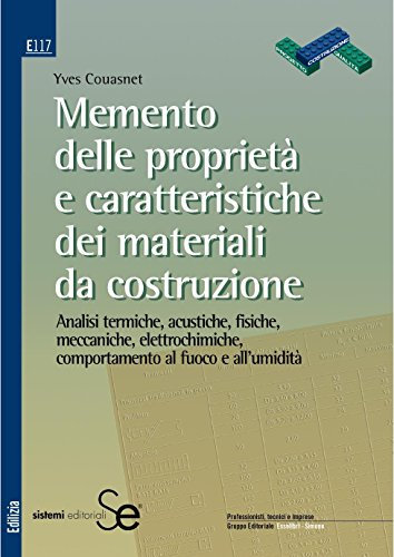 Memento delle proprietà e delle caratteristiche dei materiali da costruzione: Analisi termiche, acustiche, fisiche, meccaniche, elettrochimiche, comportamento al fuoco e all'umidità