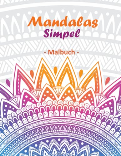 Mandalas Simpel: Unser Malbuch für Erwachsene und Kinder mit 50 einzigartigen und leicht gestaltenden Mandalas. Entdecken Sie die Freude am Ausmalen ... Sie sich gemeinsam mit der ganzen Familie.
