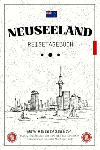 Reisetagebuch Neuseeland: Notizbuch für Ihre Abenteuer, Erlebnisse und besonderen Momente am anderen Ende der Welt / Perfektes Geschenk, um Erinnerungen und Entdeckungen in Neuseeland festzuhalten.