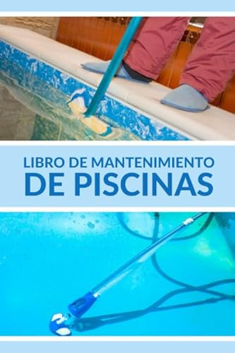 Libro De Mantenimiento De Piscinas: Registra Semanalmente el Mantenimiento de tu Piscina