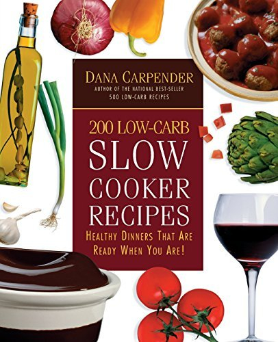 200 Low-Carb Slow Cooker Recipes: Healthy Dinners That Are Ready When You Are! (English Edition)