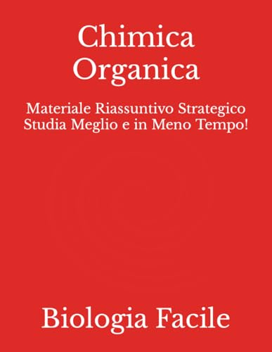 Chimica Organica: Materiale Riassuntivo Strategico Studia Meglio e in Meno Tempo!