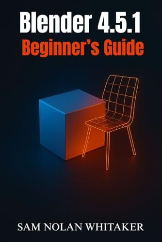 Blender 4.5.1 Beginner’s Guide: Learn 3D Modeling, Animation, Sculpting, and Rendering Step by Step with the Latest Blender Update