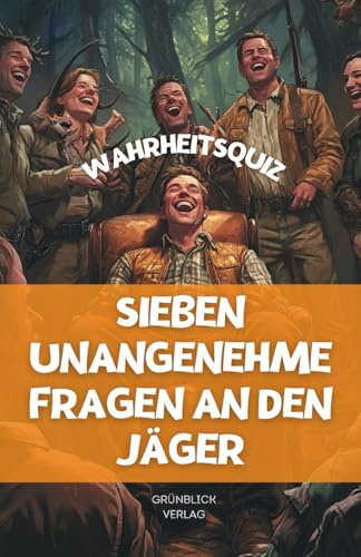 Sieben unangenehme Fragen an den Jäger. Das lustige Geschenkbuch für Jäger und Jägerinnen. Garantierter Lacher schon beim Auspacken. Auch als lustiges Quiz in geselliger Runde geeignet: Wahrheitsquiz