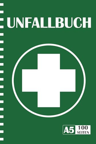 Unfallbuch: Dokumentation von Unfällen & Erste-Hilfe | Verbandbuch für Betriebe, Schule, Kita, Kindergarten zur Dokumentation von Erste Hilfe Leistungen | 100 Seiten A5