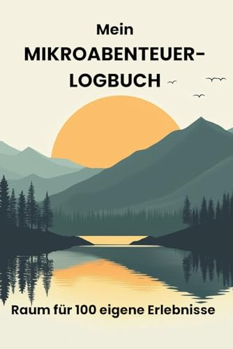 Mein Mikroabenteuer-Logbuch: Mein Reise-Tagebuch – Erinnerungen sammeln & Abenteuer festhalten | Flexibles Logbuch für alle Reisen & Urlaube | Kompakt & strukturiert | Für Singles und Paare
