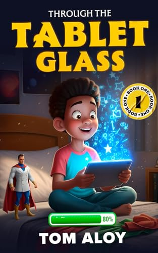 Through the Tablet Glass: A Magical Fantasy Adventure for Tweens and Teens, Ages 8-12, Grades 3-7: 1 (Screenfall Series)