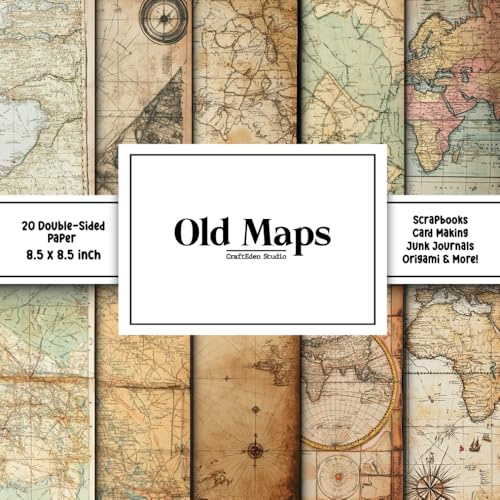 Old Maps Scrapbook Paper: Decorative Double-Sided Craft Papers For Junk Journals, Wrapping & Mixed Media, Card Making And More