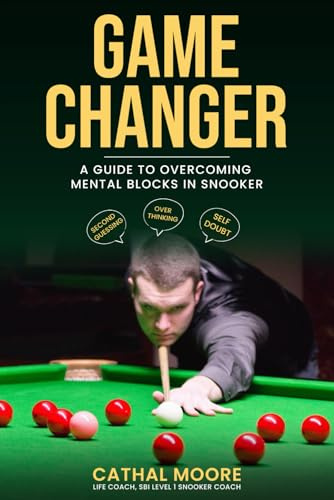 GAME CHANGER: A GUIDE TO OVERCOMING MENTAL BLOCKS IN SNOOKER