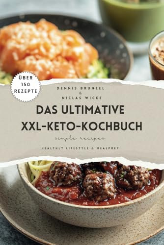 Das ultimative XXL-Keto-Kochbuch: Healthy Lifestyle & Meal Prep mit über 150 Rezepten