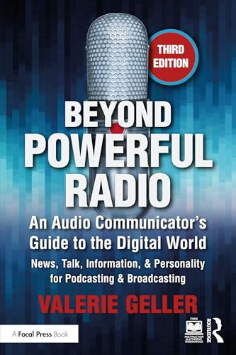 Beyond Powerful Radio: An Audio Communicator’s Guide to the Digital World - News, Talk, Information, & Personality for Podcasting & Broadcasting