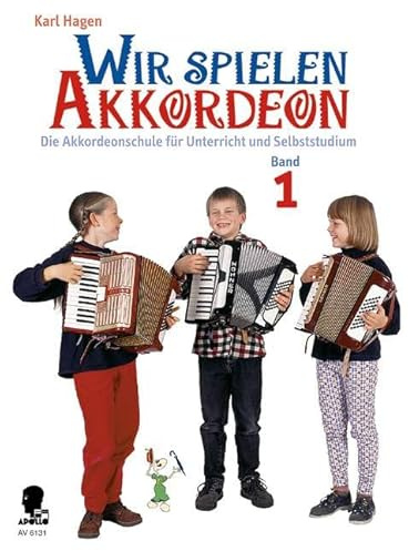 Wir spielen Akkordeon: Die Akkordeonschule für Unterricht und Selbststudium. Band 1. Akkordeon.