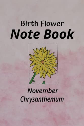 Birth Flower Note Book November Chrysanthemum: For students teachers parents buying supplies for children home and office workers and people buying gifts