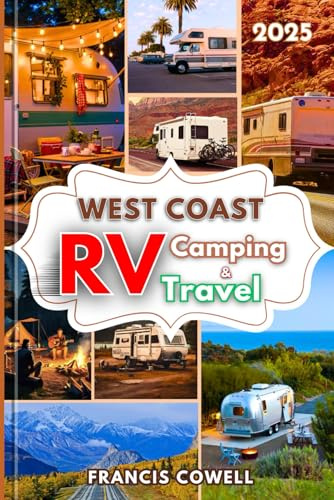 2025 West Coast RV Camping & Travel Guide: Exploring RV Parks, Campgrounds, and RV Living in Washington, Oregon, & California with Travel Tips, Hacks, and Insights on Living the RV Life