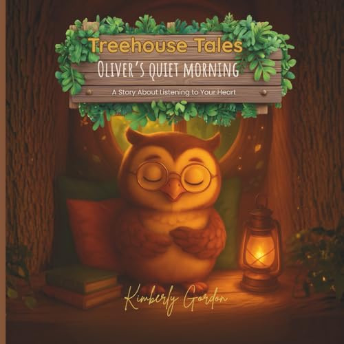 Oliver’s Quiet Morning: A Story About Listening To Your Heart (Treehouse Tales)