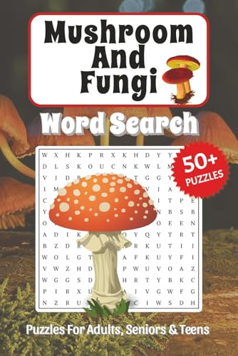 Mushroom And Fungi Word Search Puzzle Book: Word Searches about Mushrooms, Fungus, Spores and More, 6x9 ,110 pages, Easy to Read Print, Solutions ... Vacations, Holidays, Birthday and Free Times