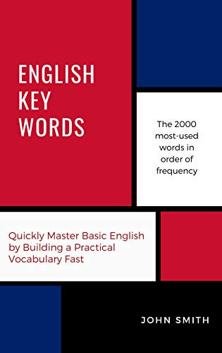 English Key Words: The Basic 2000 Word Vocabulary Arranged by Frequency. Learn English Quickly and Easily. (Oleander Key Words)