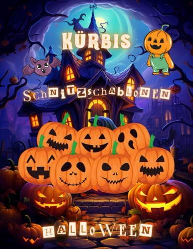 Kürbis Schnitzschablonen: Halloween Kürbis Schnitzvorlagen / Lustige Und Gruselige Schablonen Zum Dekorieren Und Malen Für Kinder, Jugendliche Und Erwachsene