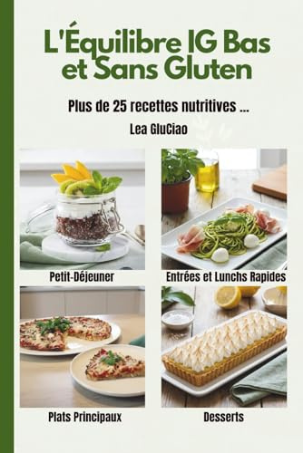 L'Équilibre IG Bas et Sans Gluten: Plus de 25 recettes sans gluten et IG bas, nutritives et faciles pour perdre du poids sans frustration, stopper les ... une cuisine anti-inflammatoire et gourmande.