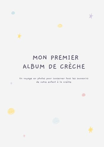 Mon premier album de crèche: Un voyage en photos pour conserver tous les souvenirs de votre enfant à la crèche