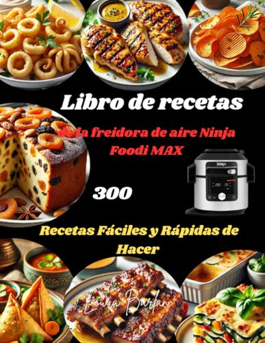 Libro de recetas de la freidora de aire Ninja Foodi MAX: 300 Recetas Fáciles y Rápidas de Hacer