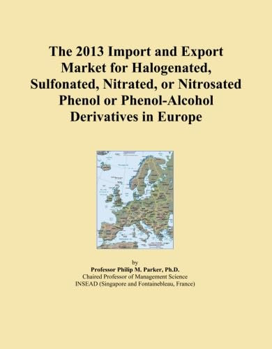 The 2013 Import and Export Market for Halogenated, Sulfonated, Nitrated, or Nitrosated Phenol or Phenol-Alcohol Derivatives in Europe