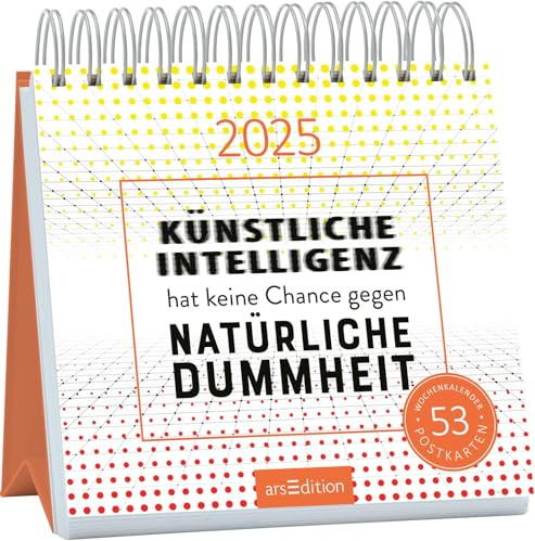 Postkartenkalender Künstliche Intelligenz hat keine Chance gegen natürliche Dummheit 2025: Wochenkalender 2025, 53 Postkarten mit frechen Sprüchen