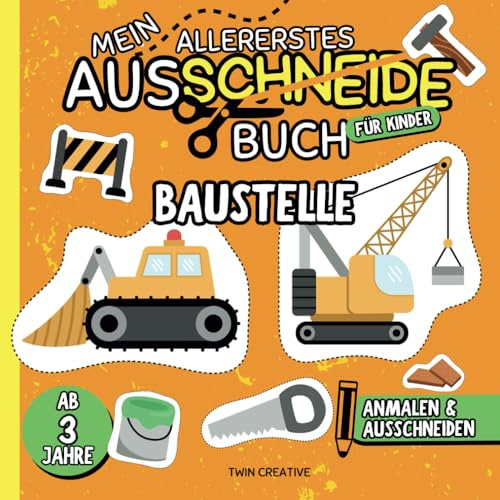 Mein allererstes Ausschneidebuch BAUSTELLE - ab 3 Jahre: Anmalen & Ausschneiden | Kreatives Malen und Basteln für Kinder | 50 Vorlagen mit ... (Ausschneiden & Malen für Kinder ab 3 Jahren)