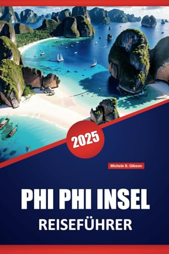 PHI PHI INSEL REISEFÜHRER 2025: Wichtige Tipps, lokale Einblicke, Top-Strände, sehenswerte Attraktionen, Outdoor-Abenteuer und praktische ... Reise auf Thailands größte Insel