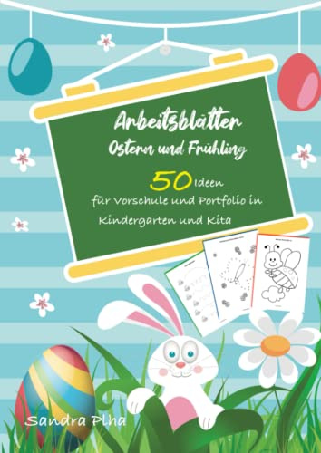 KitaFix-Kreativ: Arbeitsblätter Ostern & Frühling (50 Ideen für Vorschule und Portfolio in Kindergarten und Kita) Amazon Edition: Vorlagen zum ... ab 4 Jahren. (Ostern und Frühling, Band 2)